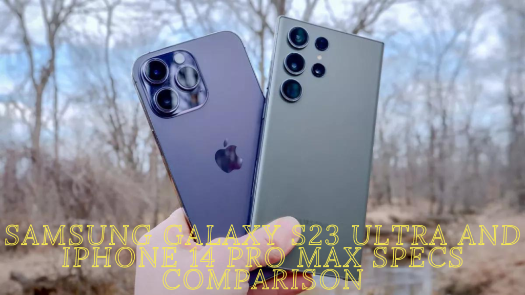 S23 Ultra VS iPhone 14 Pro Max Comparison