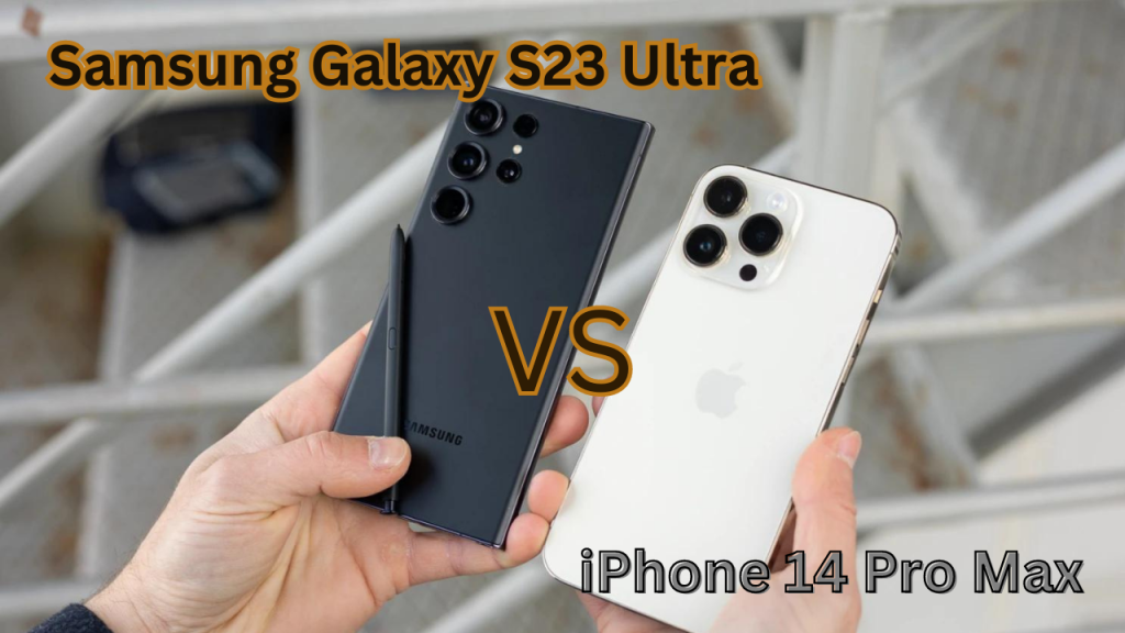 Samsung Galaxy S23 Ultra Vs iPhone 14 Pro Max