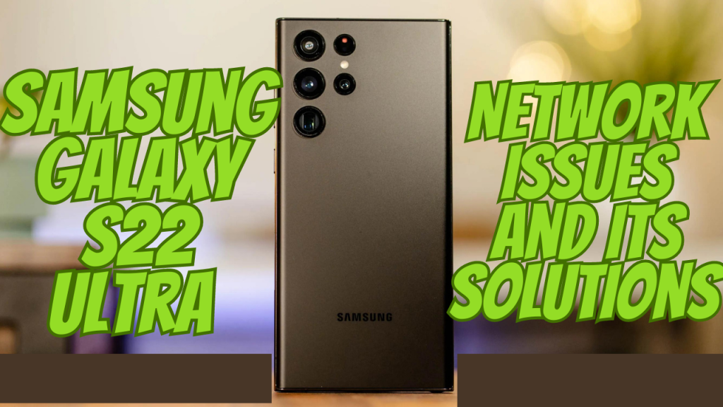 Samsung Galaxy S22 Ultra Network Issues and Its Solutions