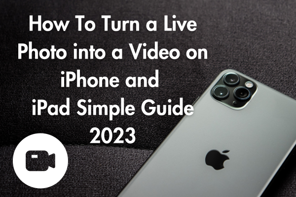 How To Turn A Live Photo Into A Video on iPhone and iPad Simple Guide 2023