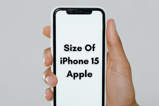 Size Of iPhone 15 Apple 2023