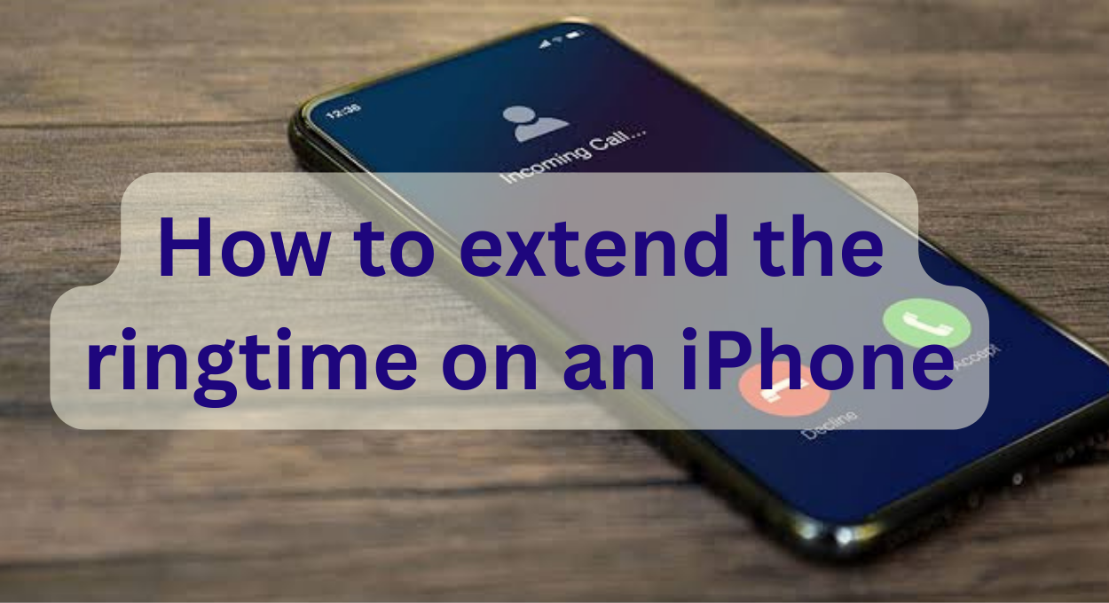 How to extend the ringtime on an iPhone