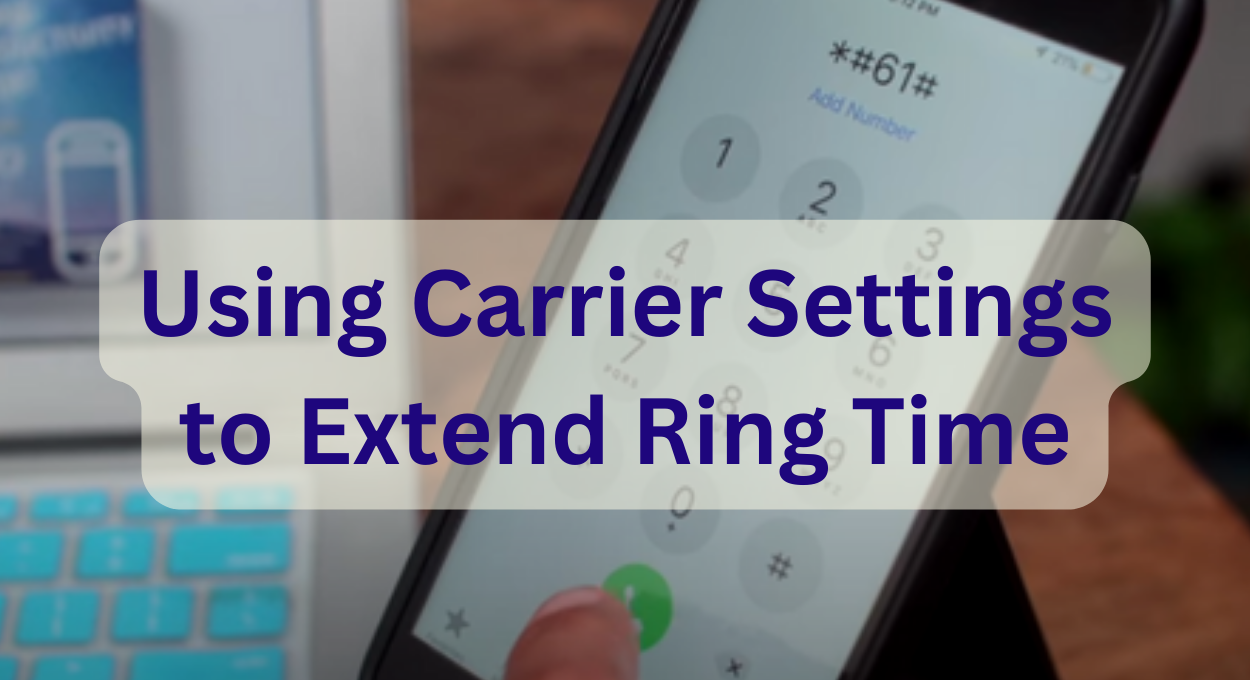 Using Carrier Settings to Extend Ring Time